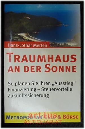 Bild des Verkufers fr Traumhaus an der Sonne : So planen Sie Ihren "Ausstieg" : Finanzierung - Steuervorteile - Zukunftssicherung. zum Verkauf von art4us - Antiquariat