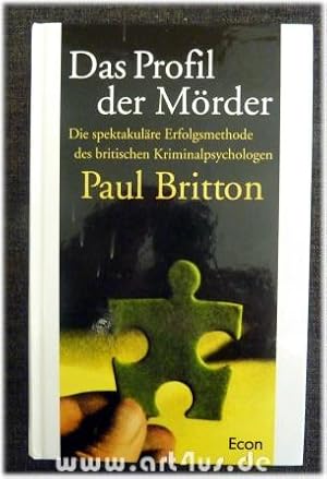 Image du vendeur pour Das Profil der Mrder : Die spektakulre Erfolgsmethode des britischen Kriminalpsychologen Paul Britton. mis en vente par art4us - Antiquariat