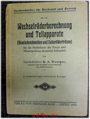 Imagen del vendedor de Wechselrderberechnung und Teilapparate : (Gewindeschneiden u. Zahnrderfrsen) : fr die Bedrfnisse der Praxis und der Meisterprfung elementar behandelt. Taschenbcher fr Werkstatt und Betrieb; 13 a la venta por art4us - Antiquariat