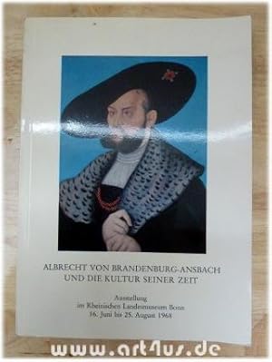 Image du vendeur pour Albrecht von Brandenburg-Ansbach und die Kultur seiner Zeit : Ausstellung im Rheinischen Landesmuseum Bonn 16.Juni bis 25. August 1968. mis en vente par art4us - Antiquariat