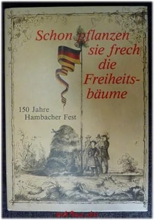 Image du vendeur pour Schon pflanzen sie frech die Freiheitsbume : 150 Jahre Hambacher Fest. mis en vente par art4us - Antiquariat