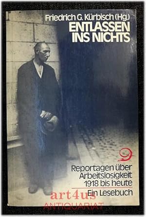 Seller image for Entlassen ins Nichts : Reportagen ber Arbeitslosigkeit 1918 bis heute. Ein Lesebuch. for sale by art4us - Antiquariat