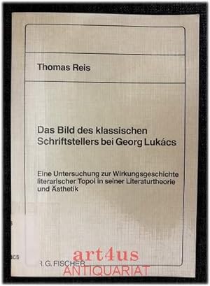 Das Bild des klassischen Schriftstellers bei Georg Lukács : Eine Untersuchung zur Wirkungsgeschic...