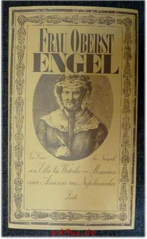 Seller image for Frau Oberst Engel : von Cairo bis Neuyork, von Elba bis Waterloo : Memoiren einer Amazone aus Napoleonischer Zeit. for sale by art4us - Antiquariat