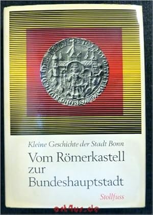 Immagine del venditore per Vom Rmerkastell zur Bundeshauptstadt : Kleine Geschichte der Stadt Bonn. Herausgegegeben von der Stadt Bonn venduto da art4us - Antiquariat