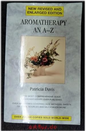 Imagen del vendedor de Aromatherapy an A - Z : The most comprehensive Guide to Aromatherapy ever published. Over 400 Entries covering Oils, Methods, Safety Factors, Sources and much much more. a la venta por art4us - Antiquariat