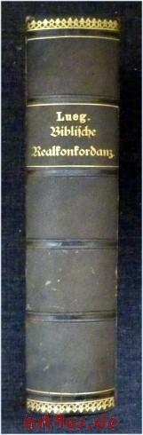 Seller image for Sev. Lueg`s Biblische Realkonkordanz : Alphabetisch geordnete Zusammenstellung : der in den heiligen Schriften vorkommenden Texte, Beispiele und Gleichnisse : ber die Glaubens- und Sittenlehren, sowie der Stellen ber biblische Personen, : Orte u. dergl. : mit sachgemen Ab- und Unterabteilungen. 2 Bnde in einem Bd. : Erster Band: A - J u. Zweiter Band K - Z Repertitorium fr katholische Prediger, Religionslehrer, Seelsorger und Theologen. for sale by art4us - Antiquariat