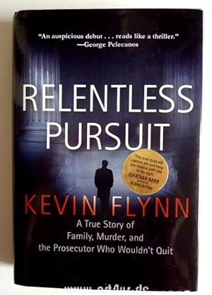 Relentless Pursuit : A True Story of Family, Murder, and the Prosecutor Who Wouldn`t Quit.
