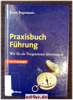 Seller image for Praxisbuch Fhrung : Wie Sie als Vorgesetzter berzeugen. for sale by art4us - Antiquariat