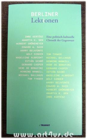 Immagine del venditore per Berliner Lektionen 2000 - 2007 : eine politisch-kulturelle Chronik der Gegenwart. Hrsg. von Manfred Lahnstein und Joachim Sartorius f�r die ZEIT-Stiftung Ebelin und Gerd Bucerius und die Berliner Festspiele. [Imre Kert�sz .] venduto da art4us - Antiquariat
