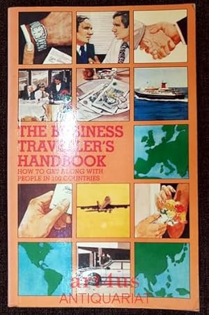 The Business Traveller`s Handbook : How to Get Along with People in 100 Countries