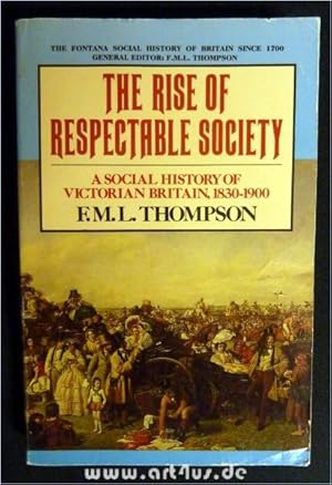 Seller image for The Rise of Respectable Society : A Social History of Victorian Britain 1830-1900. [The Fontana Social History of Britain since 1700] for sale by art4us - Antiquariat