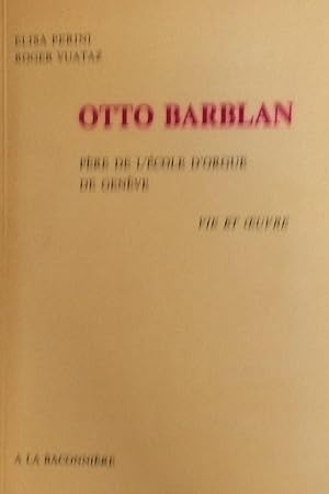 Seller image for Otto Barblan Pere de l'ecole d'Orgue de Geneve Vie et Oeuvre for sale by Artful Dodger Books