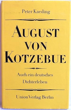 Bild des Verkufers fr August von Kotzebue; Auch ein deutsches Dichterleben; zum Verkauf von Peter-Sodann-Bibliothek eG