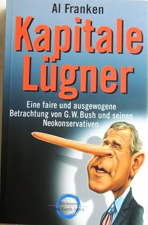 Bild des Verkufers fr Kapitale Lgner; Eine faire und ausgewogene Betrachtung von G. W. Bush und seinen Neokonservativen zum Verkauf von Peter-Sodann-Bibliothek eG