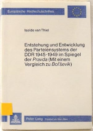 Imagen del vendedor de Entstehung und Entwicklung des Parteiensystems der DDR 1945- 1949 im Spiegel der Pravda (Mit einem Vergleich zu Bolsevik) a la venta por Peter-Sodann-Bibliothek eG