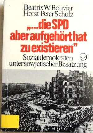 Bild des Verkufers fr die SED aber aufgehrt hat zu existieren" Sozialdemokraten unter sowjetischer Besatzung zum Verkauf von Peter-Sodann-Bibliothek eG