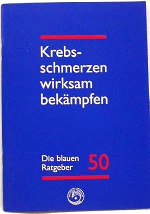 Krebsschmerzen wirksam bekämpfen Ein Ratgebe für Betroffene, Angehörige und Interessierte