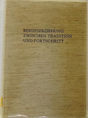 Bild des Verkufers fr Berufserziehung zwischen Tradition und Fortschritt zum Verkauf von Peter-Sodann-Bibliothek eG