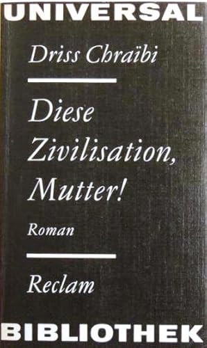 Image du vendeur pour Diese Zivilisation, Mutter! Roman; mis en vente par Peter-Sodann-Bibliothek eG