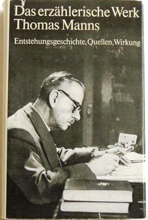 Seller image for Das erzhlerische Werk Thomas Manns Enstehungsgeschichte, Quellen; Wirkung; for sale by Peter-Sodann-Bibliothek eG