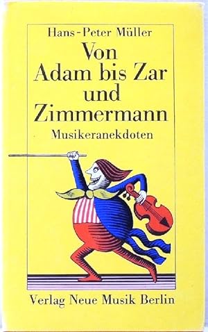 Von Adam bis Zar und Zimmermann; Musiker in Anekdoten und Begebenheiten;