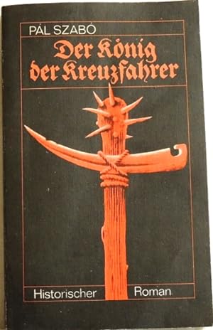 Bild des Verkufers fr Der Knig der Kreuzfahrer; Historischer Roman; zum Verkauf von Peter-Sodann-Bibliothek eG
