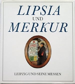 Bild des Verkufers fr Lipsia und Merkur Leipzig und seine Messen zum Verkauf von Peter-Sodann-Bibliothek eG