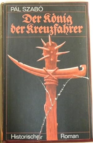 Bild des Verkufers fr Der Knig der Kreuzfahrer; Historischer Roman; zum Verkauf von Peter-Sodann-Bibliothek eG