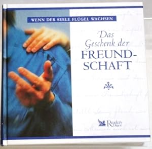 Das Geschenk der Freundschaft Wenn der Seele Flügel wachsen