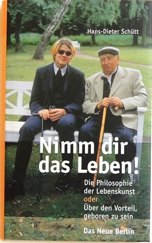 Bild des Verkufers fr Nimm dir das Leben! die Philosophie der Lebenskunst oder ber den Vorteil, geboren zu sein zum Verkauf von Peter-Sodann-Bibliothek eG