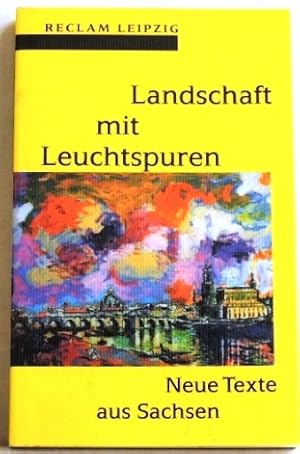 Bild des Verkufers fr Landschaft mit Leuchtspuren Neue Texte aus Sachsen zum Verkauf von Peter-Sodann-Bibliothek eG