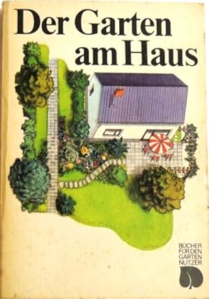 Bild des Verkufers fr Der Garten am Haus; Gestaltung, Anlage, Pflege; zum Verkauf von Peter-Sodann-Bibliothek eG