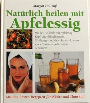 Natürlich heilen mit Apfelessig Mit der Heilkraft von Apfelessig Kopf- und Halsschmerzen, Erkältu...