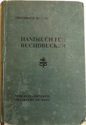 Handbuch für Buchdrucker Das Wissen und Können des Maschinenmeisters unter Mitwrikung bewährter F...