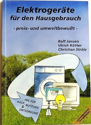 Bild des Verkufers fr Elektrogerte fr den Hausgebrauch - preis- und umweltbewut - zum Verkauf von Peter-Sodann-Bibliothek eG