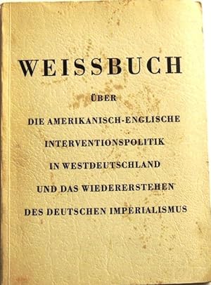 Weissbuch über die amerikanisch-englische Interventionspolitik in Westdeutschland und das Wiedere...