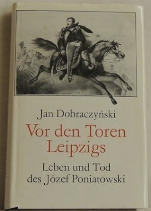 Vor den Toren Leipzigs Leben u. Tod d. Józef Poniatowski ; Roman