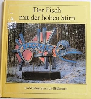 Bild des Verkufers fr Der Fisch mit der hohen Stirn Ein Streifzug durch die Bildhauerei zum Verkauf von Peter-Sodann-Bibliothek eG