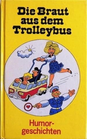 Die Braut aus dem Trolleybus; Humorgeschichten aus der Sowjetunion;