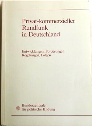 Privat-kommerzieller Rundfunk in Deutschland Entwicklungen, Forderungen, Regelungen, Folgen