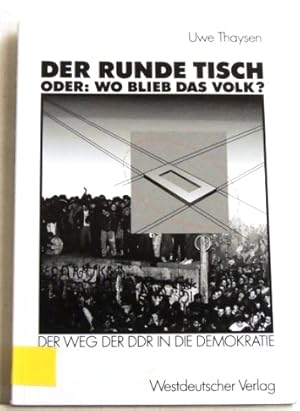 Seller image for Der Runde Tisch. Oder: Wo Blieb das Volk? Der Weg der DDR in die Demokratie for sale by Peter-Sodann-Bibliothek eG