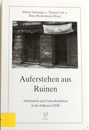 Bild des Verkufers fr Auferstehen aus Ruinen; Arbeitswelt und Gewerkschaften in der frheren DDR zum Verkauf von Peter-Sodann-Bibliothek eG