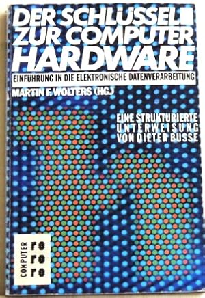 Seller image for Der Schlssel zur Computer-Hardware Einfhrung in die elektronische Datenverarbeitung ; eine strukturierte Unterweisung for sale by Peter-Sodann-Bibliothek eG