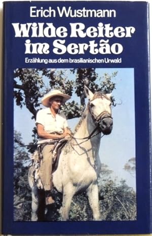 Seller image for Wilde Reiter im Sertao Erzhlung aus dem brasilianischen Urwald for sale by Peter-Sodann-Bibliothek eG