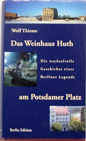 Das Weinhaus Huth am Potsdamer Platz Die wechselvolle Geschichte einer Berliner Legende