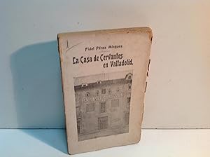 Image du vendeur pour LA CASA DE CERVANTES EN VALLADOLID PEREZ MINGUEZ FIDEL 1905 mis en vente par LIBRERIA ANTICUARIA SANZ