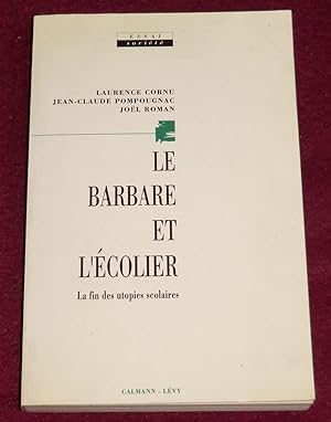 Immagine del venditore per LE BARBARE ET L'ECOLIER - La fin des utopies scolaire venduto da LE BOUQUINISTE