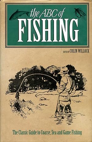 Seller image for The ABC of Fishing : The Classic Guide to Coarse, Sea and Game Fishing for sale by Pendleburys - the bookshop in the hills