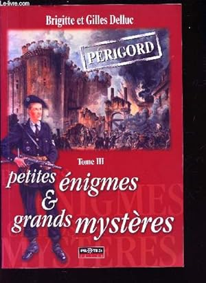 Image du vendeur pour PETITES ENIGMES & GRANDS MYSTERES - TOME III / PERIGORD. mis en vente par Le-Livre